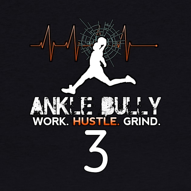 Ankle Bully - Work Hustle Grind - Basketball Player #3 Heart Beat by MaystarUniverse